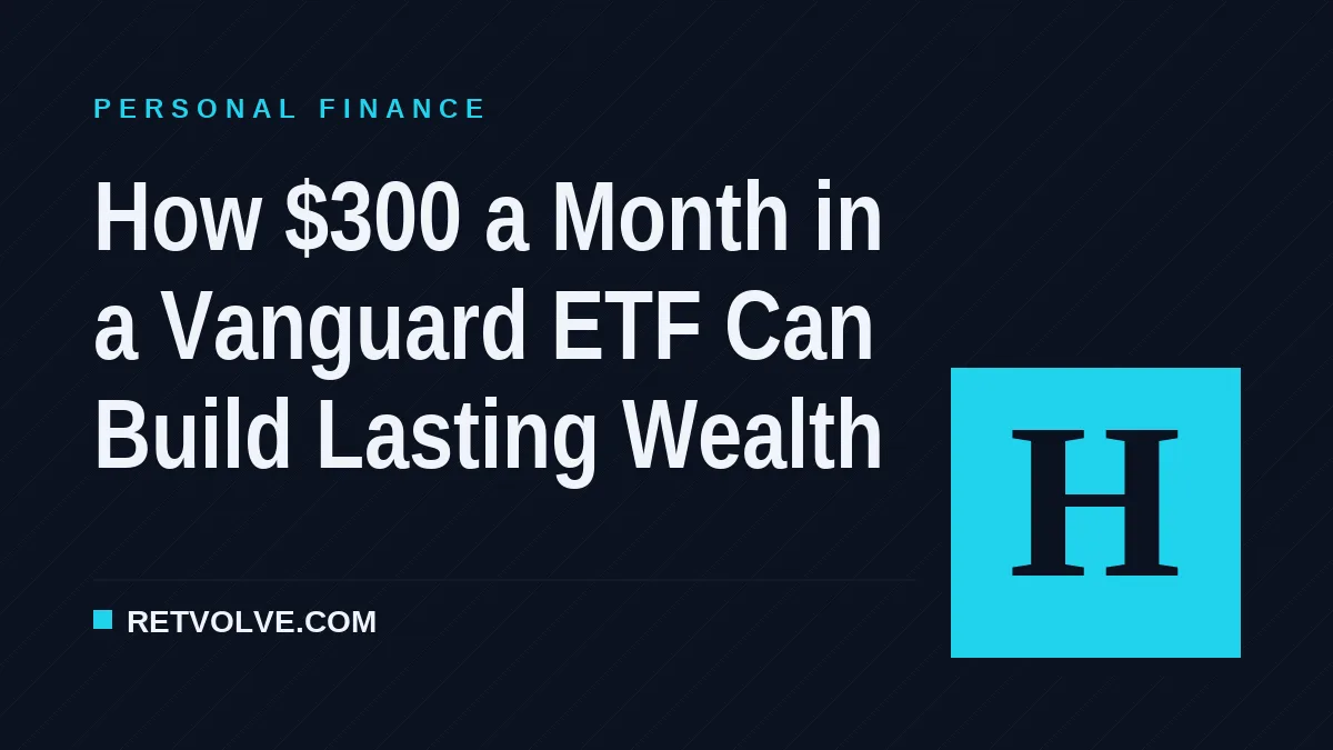 How $300 a Month in a Vanguard ETF Can Build Lasting Wealth