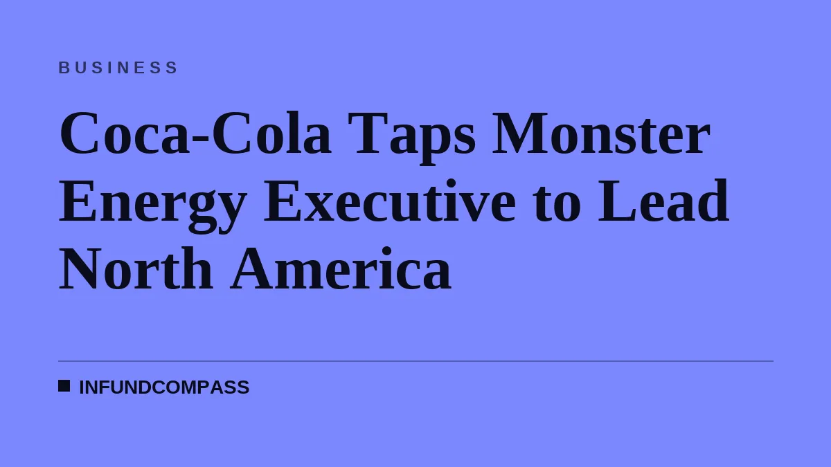 Coca-Cola Taps Monster Energy Executive to Lead North America