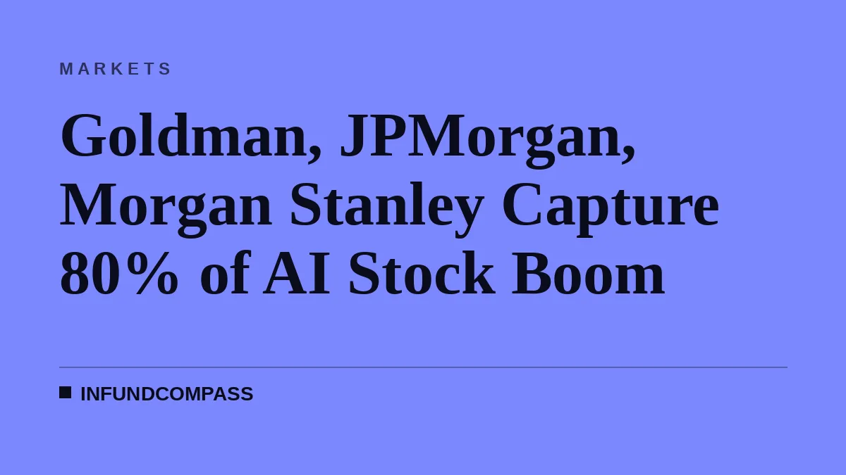 Goldman, JPMorgan, Morgan Stanley Capture 80% of AI Stock Boom