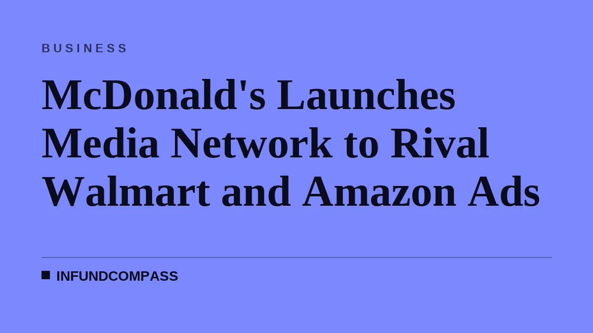 McDonald's Launches Media Network to Rival Walmart and Amazon Ads