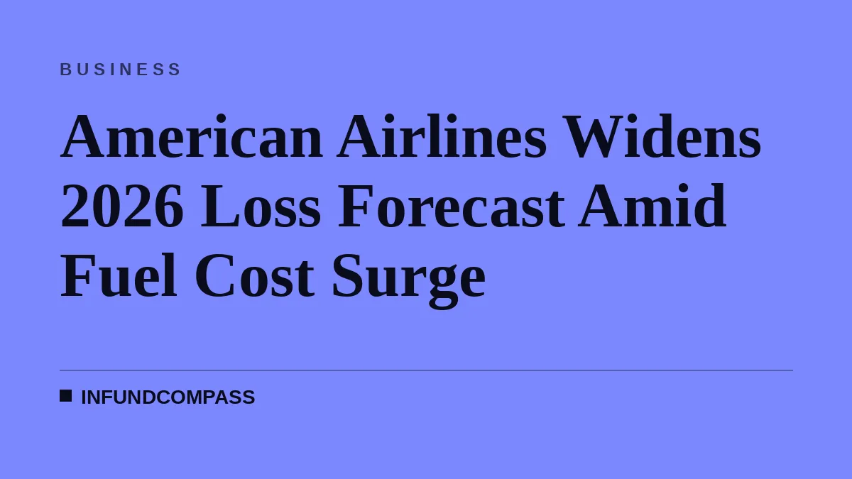 American Airlines Widens 2026 Loss Forecast Amid Fuel Cost Surge