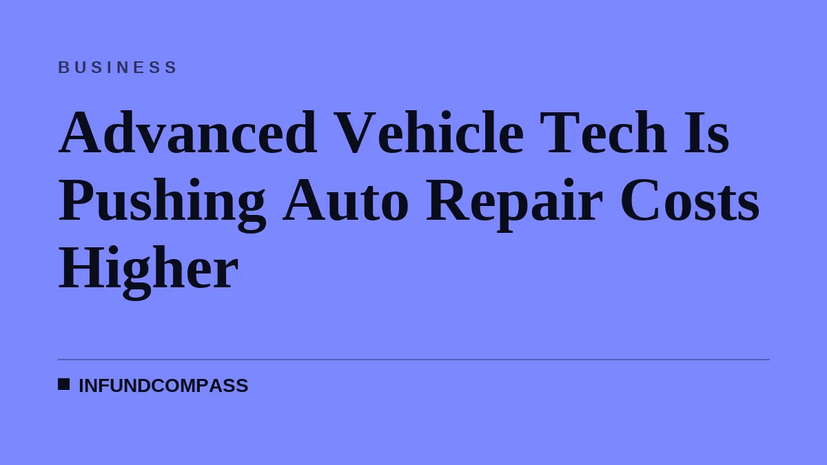 Advanced Vehicle Tech Is Pushing Auto Repair Costs Higher