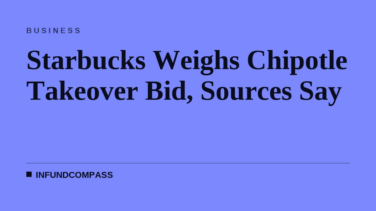 Starbucks Weighs Chipotle Takeover Bid, Sources Say