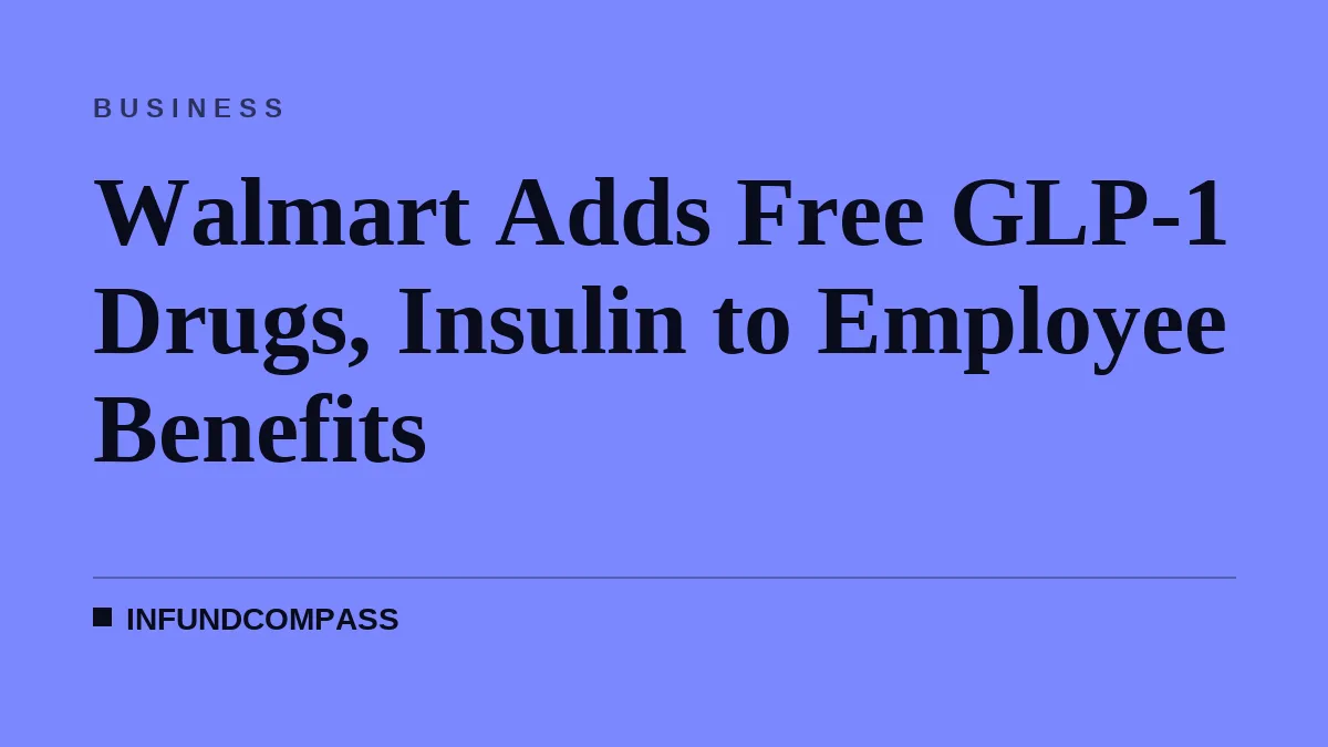 Walmart Adds Free GLP-1 Drugs, Insulin to Employee Benefits