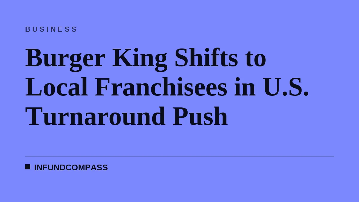 Burger King Shifts to Local Franchisees in U.S. Turnaround Push