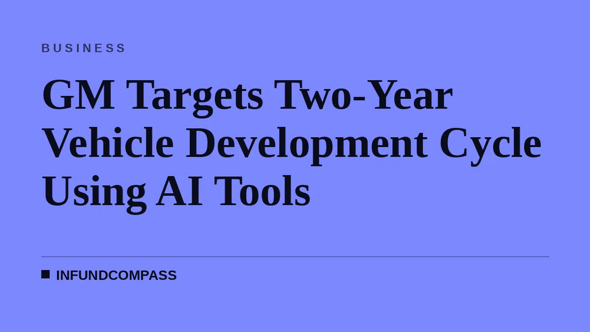 GM Targets Two-Year Vehicle Development Cycle Using AI Tools