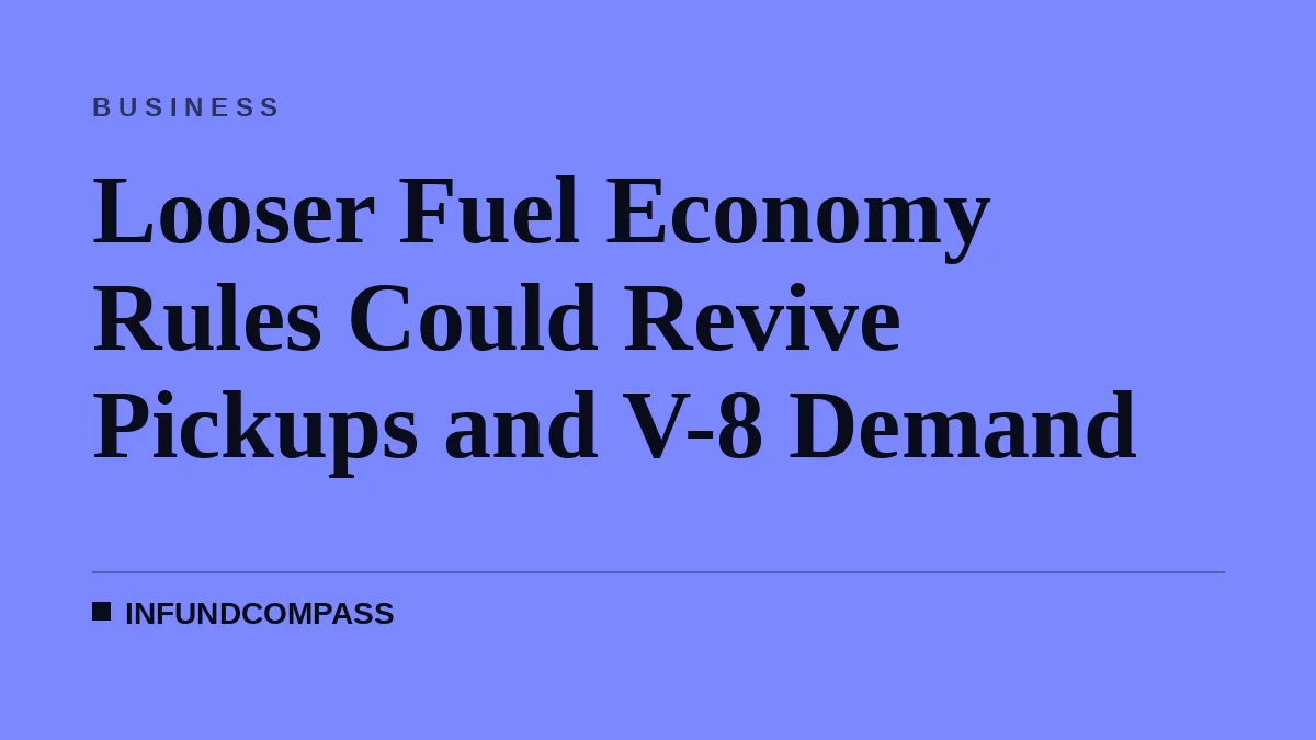 Looser Fuel Economy Rules Could Revive Pickups and V-8 Demand