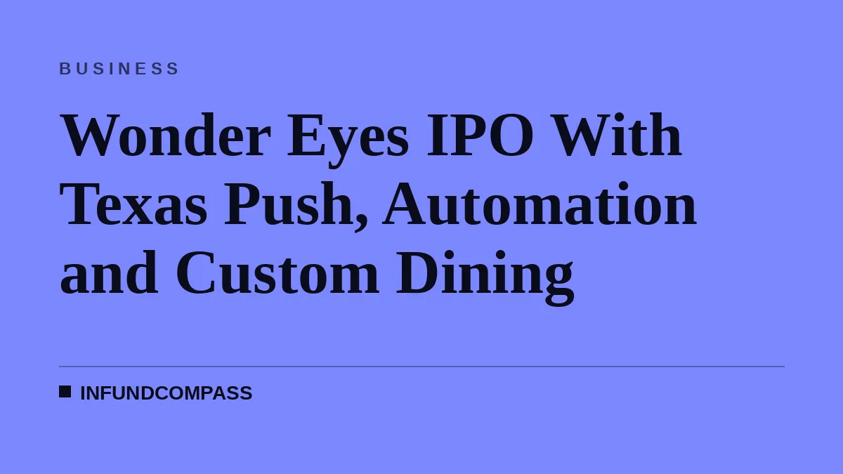 Wonder Eyes IPO With Texas Push, Automation and Custom Dining