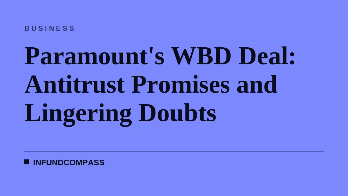 Paramount's WBD Deal: Antitrust Promises and Lingering Doubts