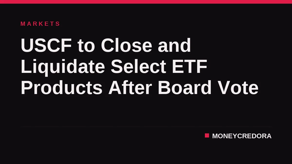 USCF to Close and Liquidate Select ETF Products After Board Vote