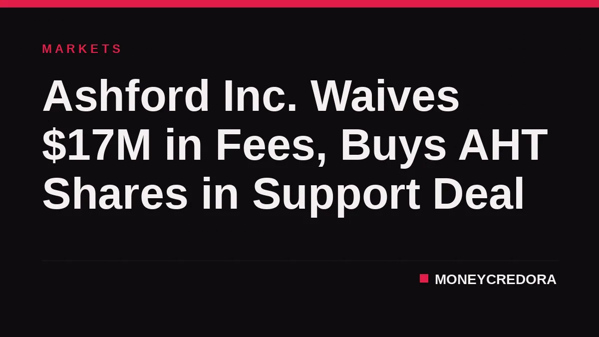 Ashford Inc. Waives $17M in Fees, Buys AHT Shares in Support Deal