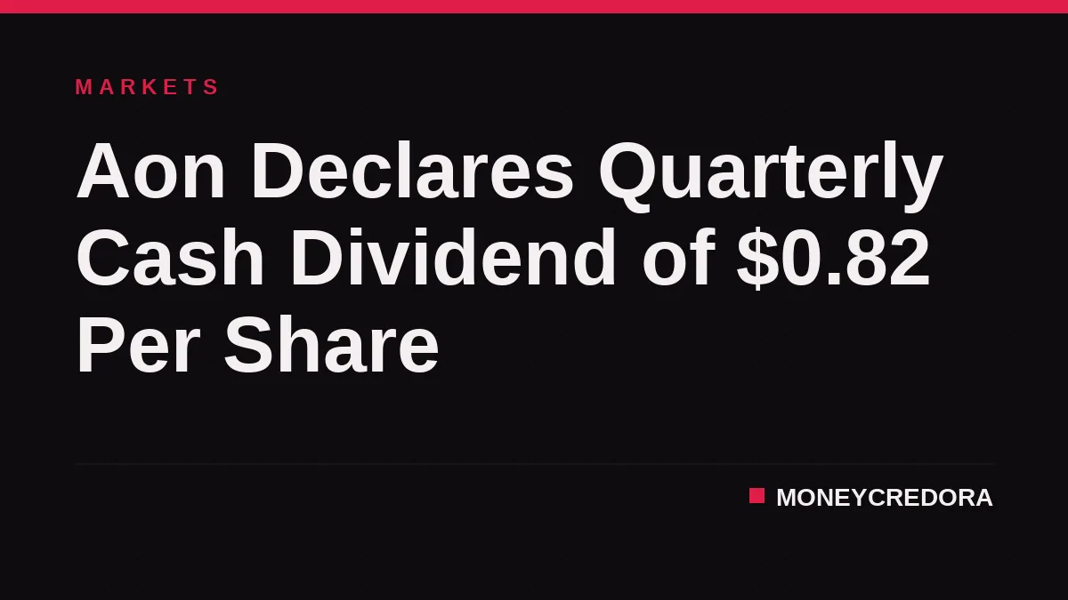 Aon Declares Quarterly Cash Dividend of $0.82 Per Share