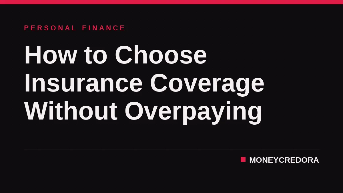 How to Choose Insurance Coverage Without Overpaying
