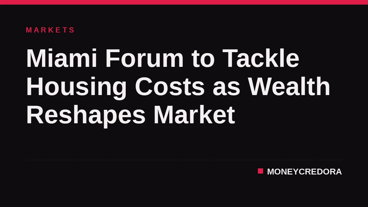 Miami Forum to Tackle Housing Costs as Wealth Reshapes Market