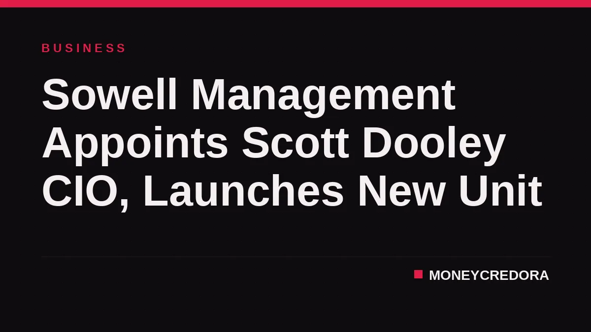 Sowell Management Appoints Scott Dooley CIO, Launches New Unit