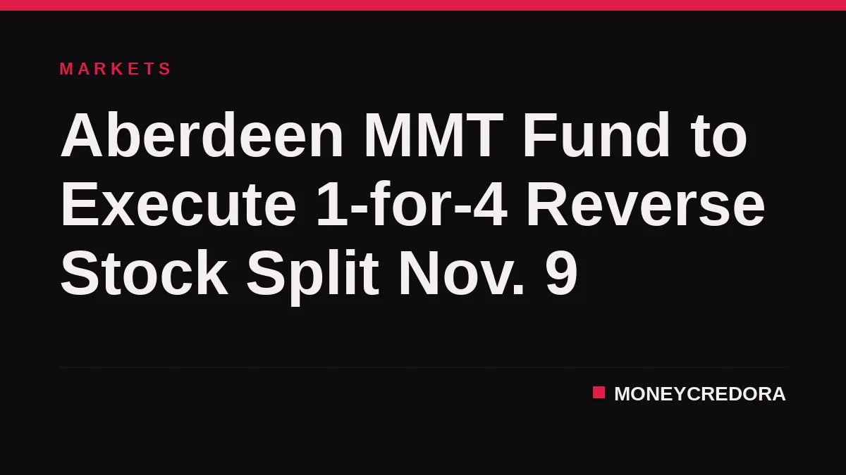Aberdeen MMT Fund to Execute 1-for-4 Reverse Stock Split Nov. 9