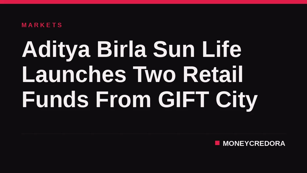 Aditya Birla Sun Life Launches Two Retail Funds From GIFT City