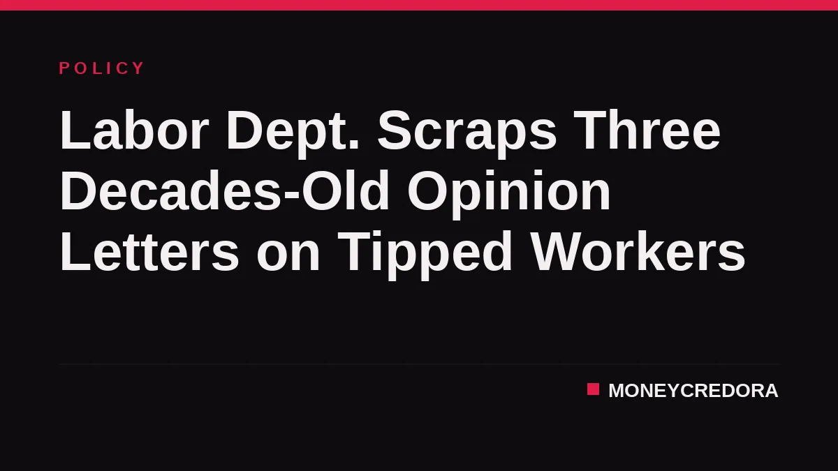 Labor Dept. Scraps Three Decades-Old Opinion Letters on Tipped Workers