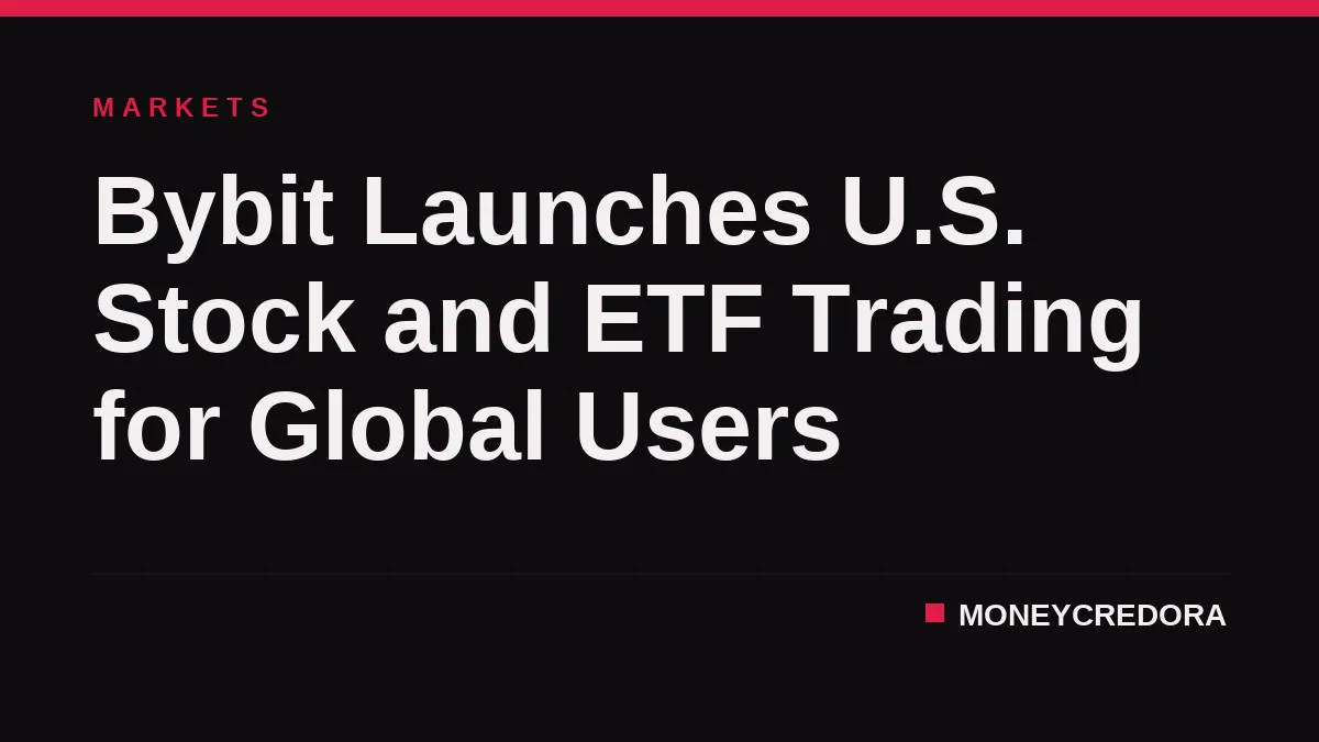 Bybit Launches U.S. Stock and ETF Trading for Global Users