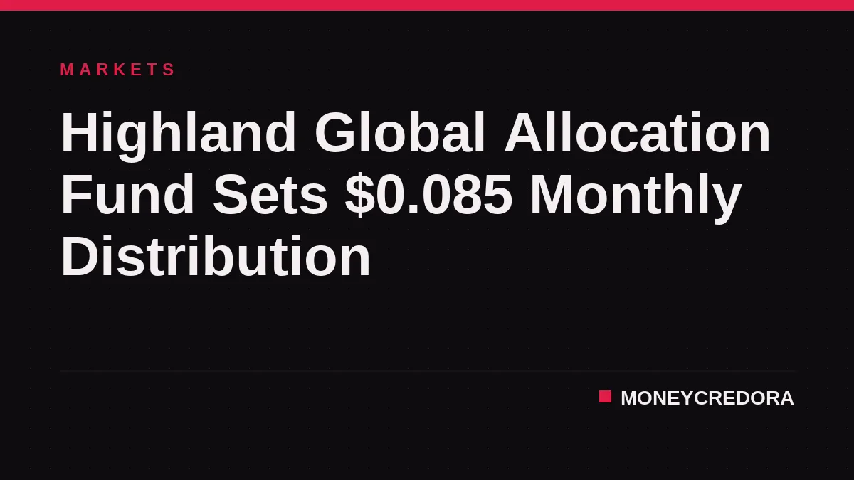 Highland Global Allocation Fund Sets $0.085 Monthly Distribution