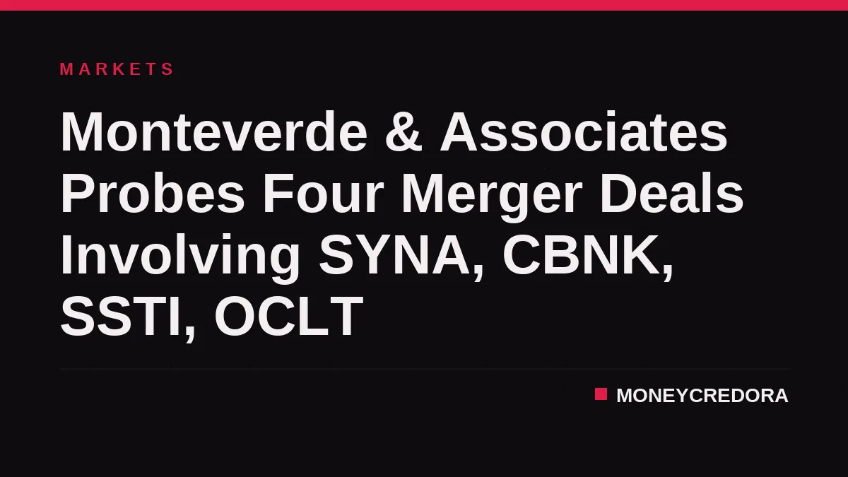Monteverde & Associates Probes Four Merger Deals Involving SYNA, CBNK, SSTI, OCLT