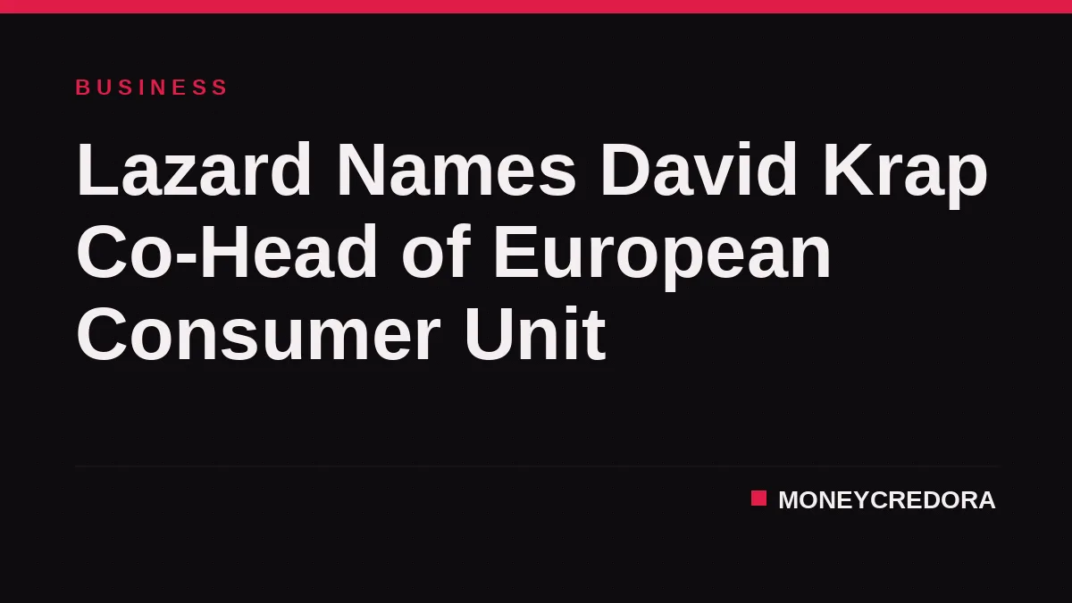 Lazard Names David Krap Co-Head of European Consumer Unit