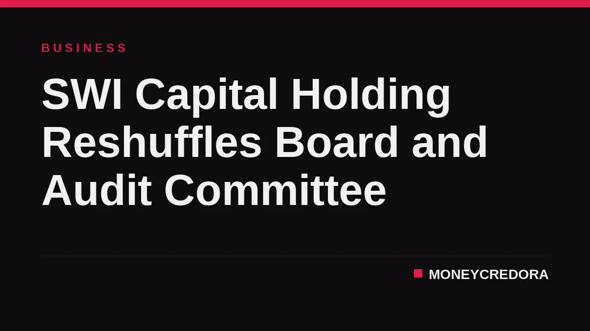 SWI Capital Holding Reshuffles Board and Audit Committee
