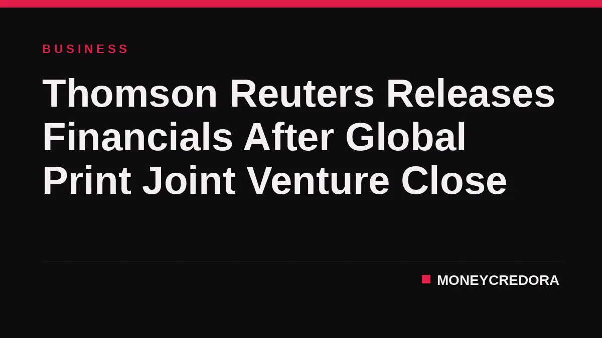 Thomson Reuters Releases Financials After Global Print Joint Venture Close