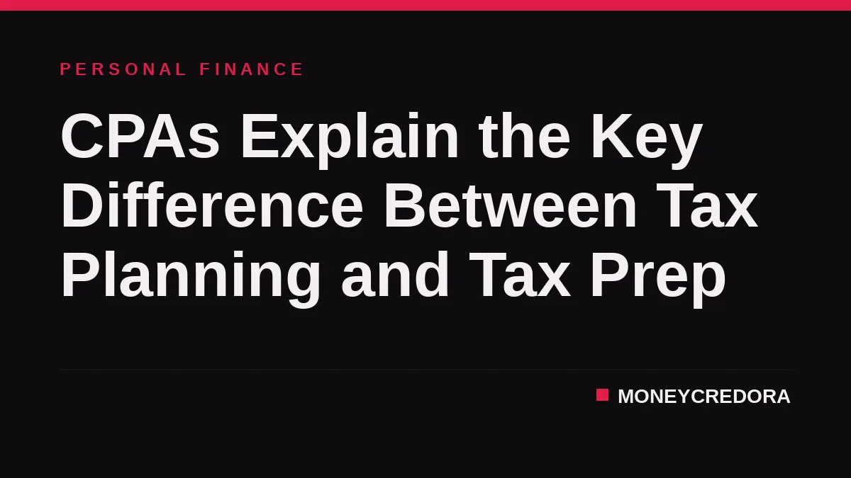 CPAs Explain the Key Difference Between Tax Planning and Tax Prep