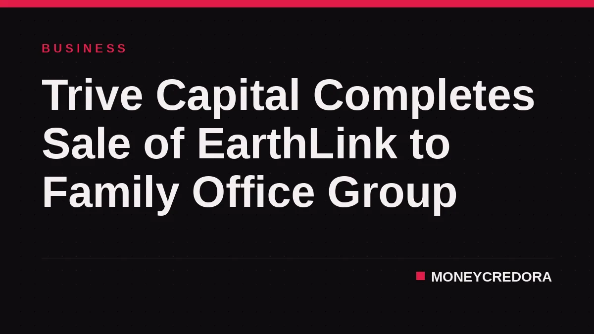 Trive Capital Completes Sale of EarthLink to Family Office Group
