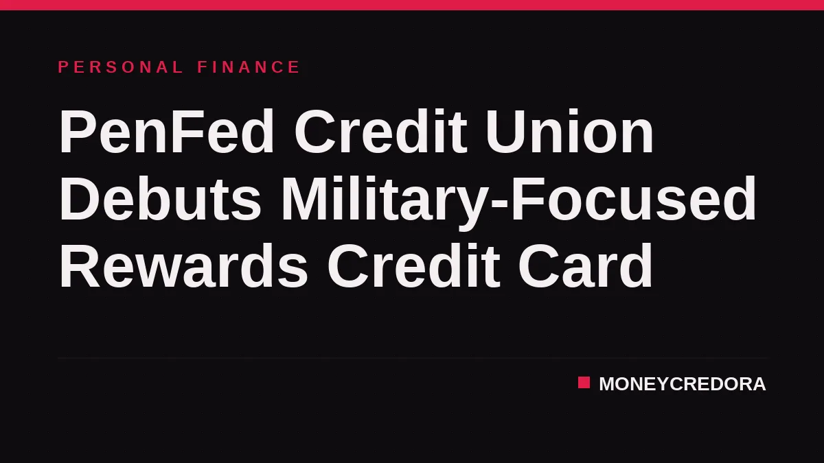 PenFed Credit Union Debuts Military-Focused Rewards Credit Card