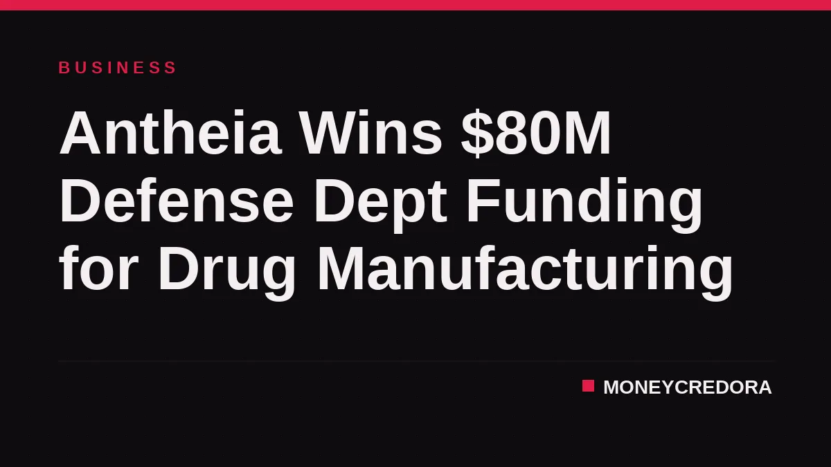 Antheia Wins $80M Defense Dept Funding for Drug Manufacturing