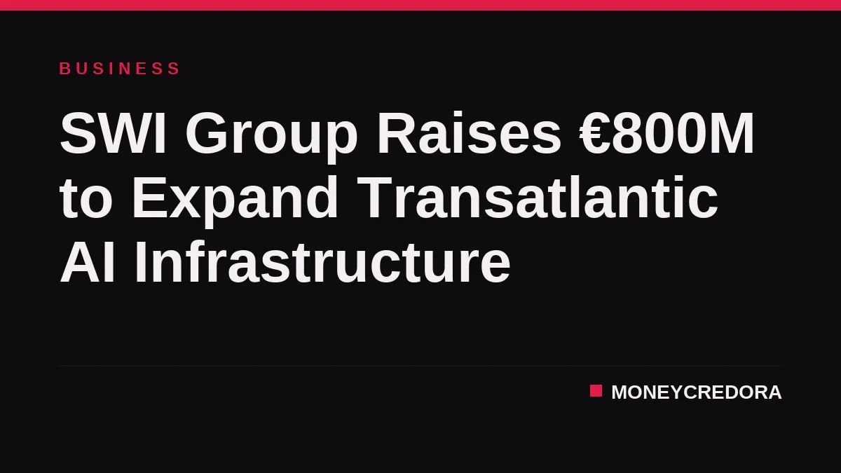 SWI Group Raises €800M to Expand Transatlantic AI Infrastructure