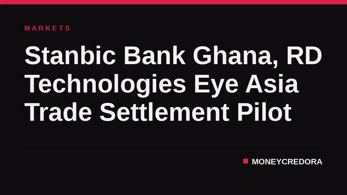 Stanbic Bank Ghana, RD Technologies Eye Asia Trade Settlement Pilot