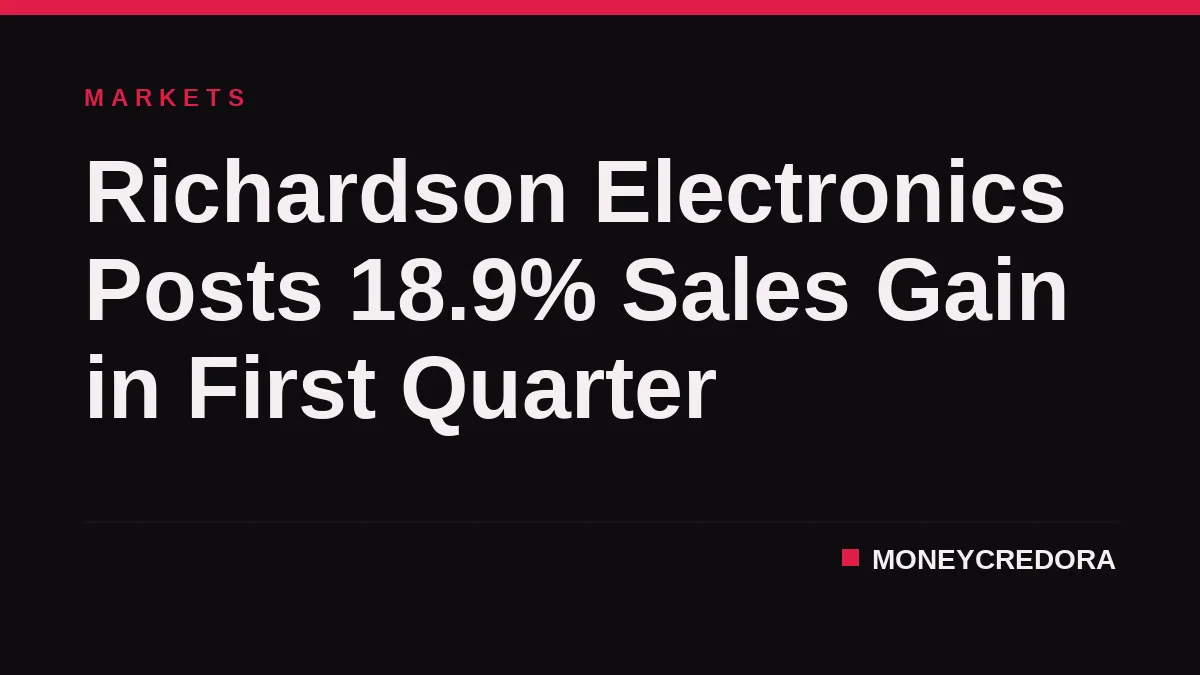 Richardson Electronics Posts 18.9% Sales Gain in First Quarter