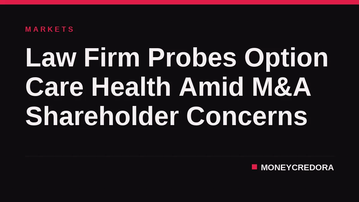 Law Firm Probes Option Care Health Amid M&A Shareholder Concerns