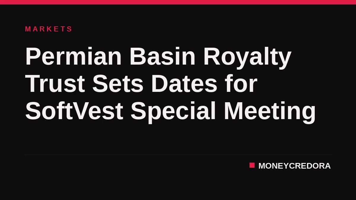 Permian Basin Royalty Trust Sets Dates for SoftVest Special Meeting