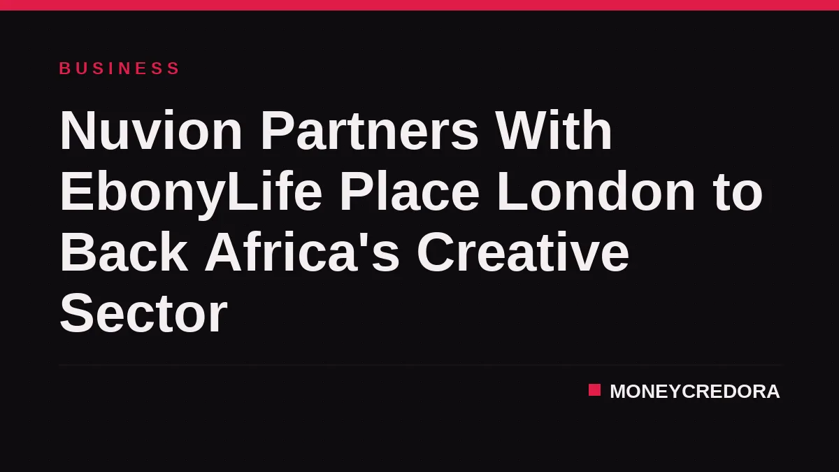 Nuvion Partners With EbonyLife Place London to Back Africa's Creative Sector