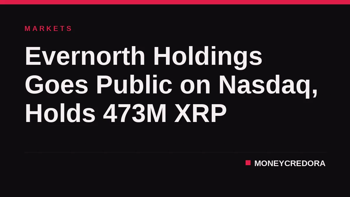 Evernorth Holdings Goes Public on Nasdaq, Holds 473M XRP