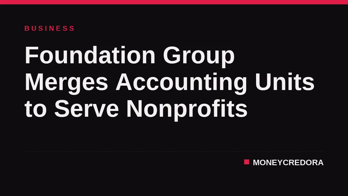 Foundation Group Merges Accounting Units to Serve Nonprofits