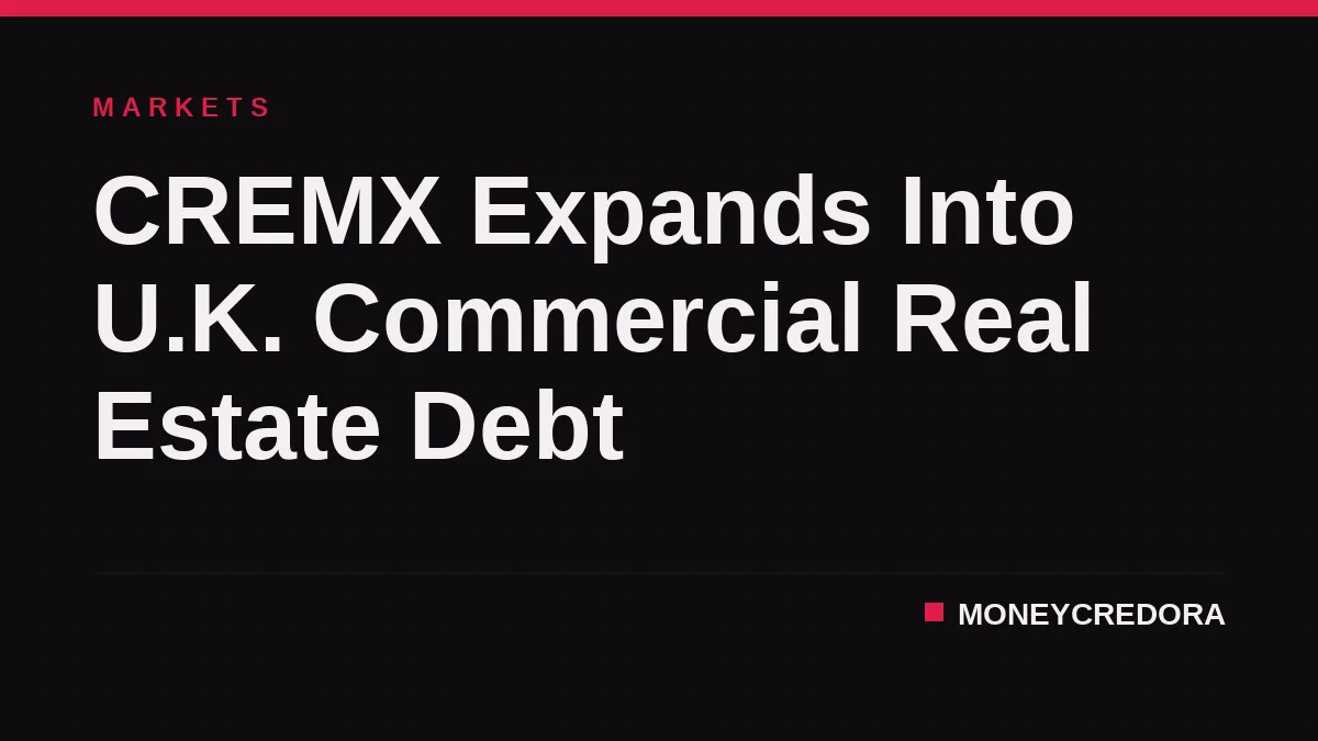 CREMX Expands Into U.K. Commercial Real Estate Debt