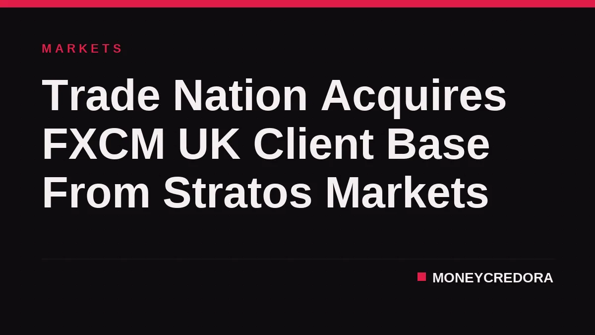Trade Nation Acquires FXCM UK Client Base From Stratos Markets