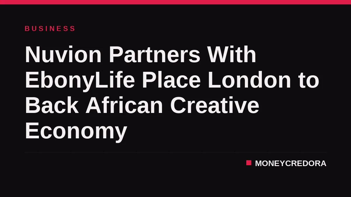 Nuvion Partners With EbonyLife Place London to Back African Creative Economy