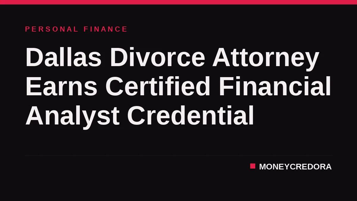 Dallas Divorce Attorney Earns Certified Financial Analyst Credential