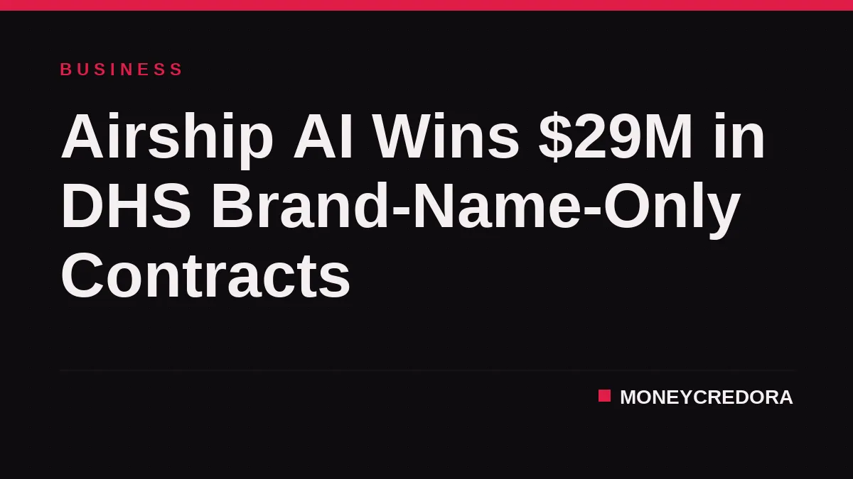 Airship AI Wins $29M in DHS Brand-Name-Only Contracts