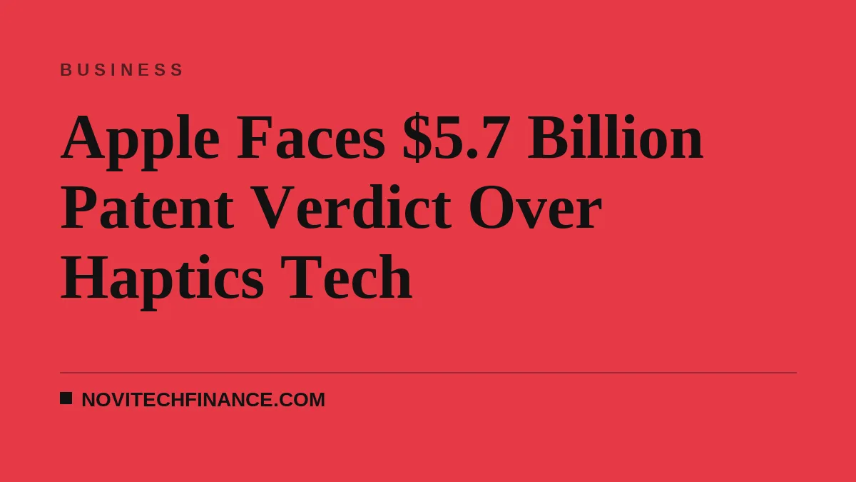 Apple Faces $5.7 Billion Patent Verdict Over Haptics Tech