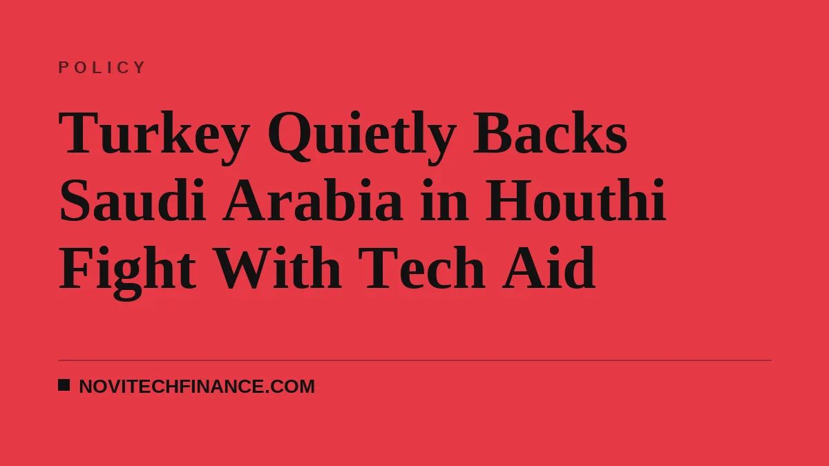 Turkey Quietly Backs Saudi Arabia in Houthi Fight With Tech Aid