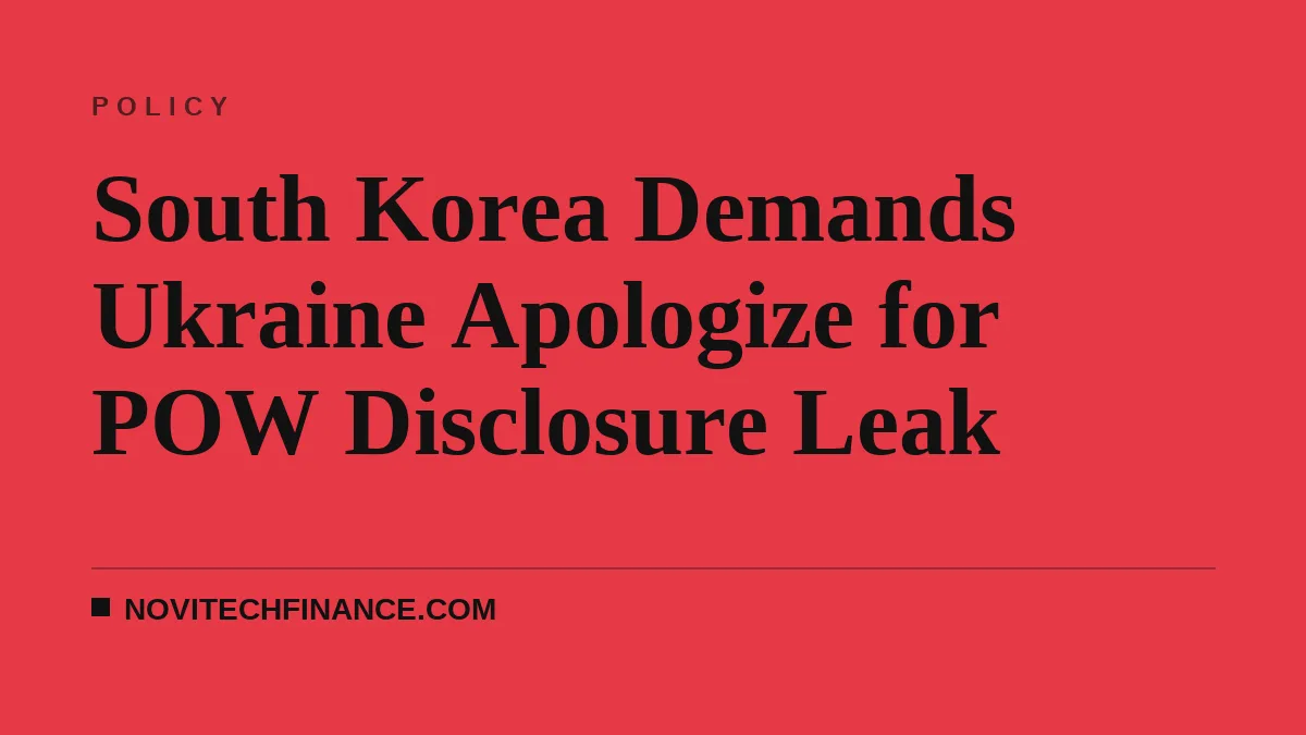 South Korea Demands Ukraine Apologize for POW Disclosure Leak