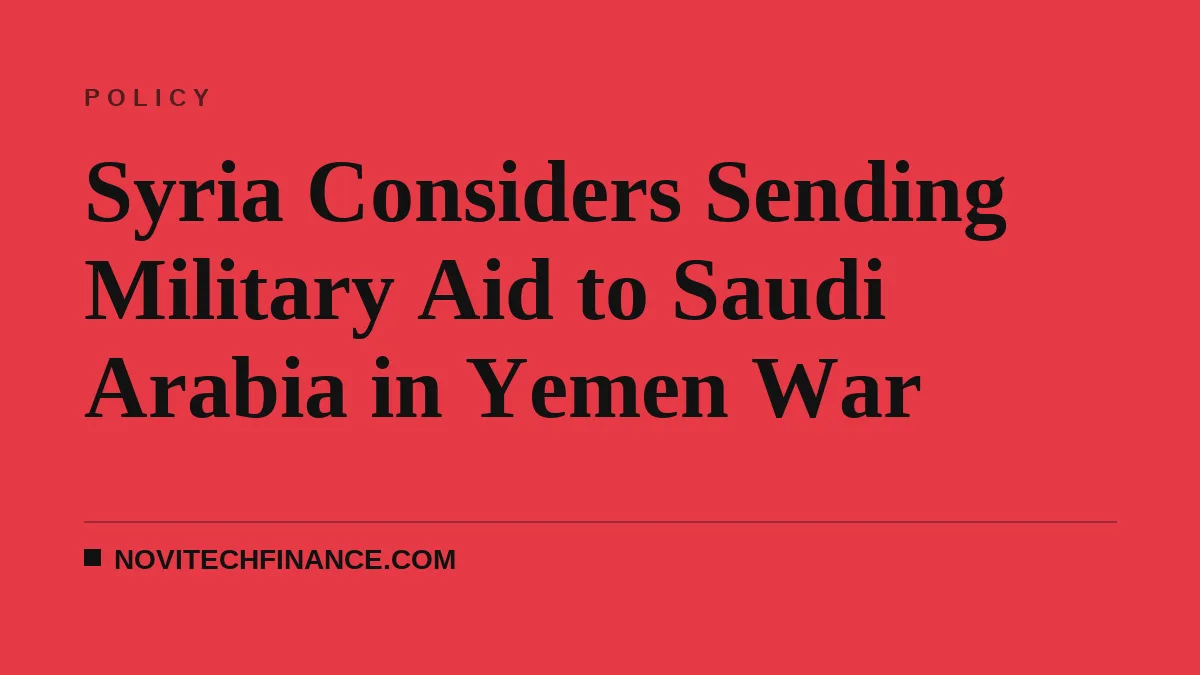 Syria Considers Sending Military Aid to Saudi Arabia in Yemen War