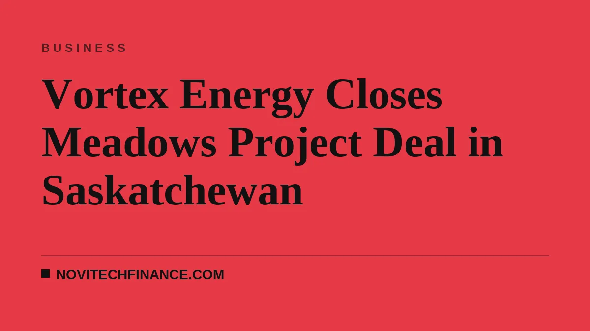 Vortex Energy Closes Meadows Project Deal in Saskatchewan